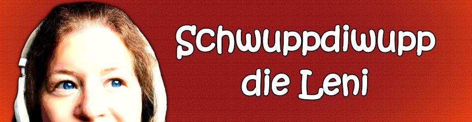 Schwuppdiwupp die Leni